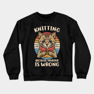 Knitting Because Murder Is Wrong - Knitter Crocheting Crewneck Sweatshirt